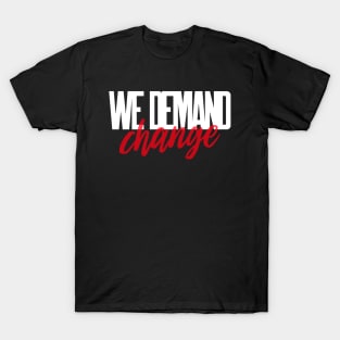 We Demand Change Social Justice Equality Activism Human Rights T-Shirt